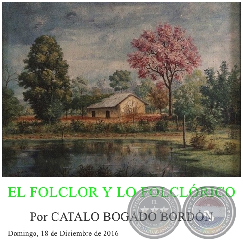 EL FOLCLOR Y LO FOLCLRICO - Por CATALO BOGADO BORDN - Domingo, 18 de Diciembre de 2016
